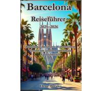 Barcelona Reiseführer 2025-2026: Barcelonas berühmte Wahrzeichen, versteckte Juwelen und lokale Köstlichkeiten