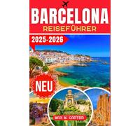 Barcelona Reiseführer 2025-2026: Entdecken Sie Barcelonas verborgene Schätze: Der ultimative Reiseführer zu berühmten Sehenswürdigkeiten, lokaler ... Insider-Reisetipps (GERMAN BEST GUIDE SERIES)