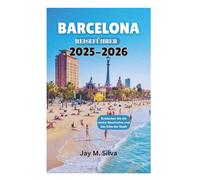 BARCELONA REISEFÜHRER 2025-2026: Entdecken Sie die reiche Geschichte und das Erbe der Stadt