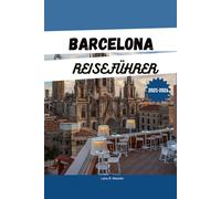 BARCELONA REISEFÜHRER 2025 2026: Ihre ultimative Reiseroute, Top-Aktivitäten und Unterkünfte