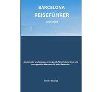 Barcelona Reiseführer 2025-2026: „Seelenvolle Spaziergänge, verborgene Schätze, lokales Essen und unvergessliche Abenteuer für jeden Reisenden“