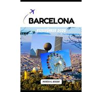 BARCELONA REISEFÜHRER 2025: Eine Reise durch sonnenbeschienene Plätze, wilde Festivals und lokale Geheimnisse (Die Chronik des Reisenden)