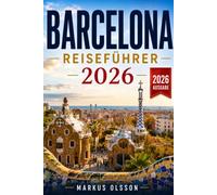 Barcelona Reiseführer 2026: Der ultimative Leitfaden zur Erkundung der lebendigen Hauptstadt Kataloniens