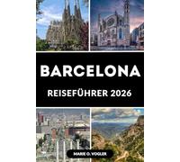 BARCELONA REISEFÜHRER 2026: Der ultimative Reiseführer für Spaniens Juwel am Mittelmeer