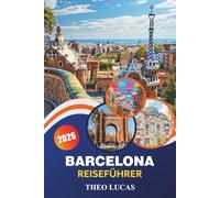 Barcelona Reiseführer 2026: Entdecken Sie berühmte Sehenswürdigkeiten, Strände, kulinarische Köstlichkeiten und praktische Tipps für ein unvergessliches Barcelona-Abenteuer