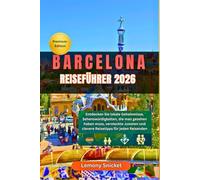 Barcelona Reiseführer 2026: Entdecken Sie sehenswerte Attraktionen, Geheimtipps, Hotspots für Feinschmecker, LGBTQ+-Reiseziele und lokale Tipps für Alleinreisende, Familien und Budgetreisende