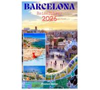 BARCELONA Reiseführer 2026: Entdecken Sie wunderschöne Strände, pulsierendes Nachtleben, Fußballkultur, Kunst und Museen sowie Gaudís Meisterwerke in der Barna