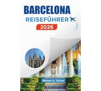 BARCELONA REISEFÜHRER 2026: Erkunden Sie Barcelona wie ein Einheimischer mit Insider-Tipps, Spaziergängen, Stränden und kulturellen Highlights