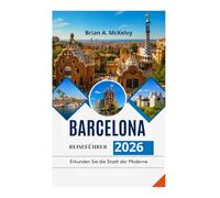 BARCELONA REISEFÜHRER 2026: Erkunden Sie die Stadt der Moderne