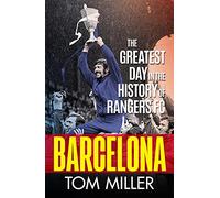 Barcelona: The Greatest Day in the History of Rangers FC