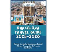 Barcelona Travel Guide 2025-2026: Discover the Soul of Barcelona: A Cultural Odyssey Through the City's Iconic Landmarks (Updated 2026 A.J. Nestman’s ... Italian, French, Spanish, Dutch & Japanese))