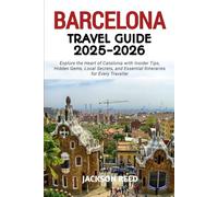 BARCELONA Travel Guide 2025-2026: Explore the Heart of Catalonia with Insider Tips, Hidden Gems, Local Secrets, and Essential Itineraries for Every Traveller