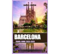 BARCELONA TRAVEL GUIDE 2025-2026: "Fall in Love with Barcelona: A Fun, Romantic, and Hilariously Honest Travel Guide to Spain’s Most Irresistible City ... Beaches, and a Whole Lot of Passion"
