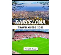 BARCELONA TRAVEL GUIDE 2025: A Journey Through Sunlit Plazas, Wild Festivals, and Local Secrets (The Wayfarer's Chronicle)