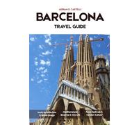 BARCELONA TRAVEL GUIDE 2026: Ancient Streets, Gaudí’s Masterpieces, Mediterranean Shores, Lively Plazas, and the Timeless Spirit of Barcelona