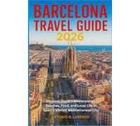 Barcelona Travel Guide 2026: Discover Gaudí’s Masterpieces, Beaches, Food, and Local Life in Spain’s Vibrant Mediterranean City