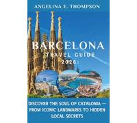 Barcelona Travel Guide 2026:: Discover the Soul of Catalonia - From Iconic Landmarks to Hidden Local Secrets