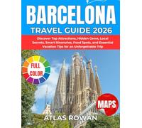 BARCELONA TRAVEL GUIDE 2026: Discover Top Attractions, Hidden Gems, Local Secrets, Smart Itineraries, Food Spots, and Essential Vacation Tips for an Unforgettable Trip