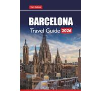 BARCELONA TRAVEL GUIDE 2026: Discover Top Attractions, Local Food, Beaches, and Cultural Experiences in Catalonia