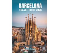 BARCELONA TRAVEL GUIDE 2026: Exploring the Heart of Spain