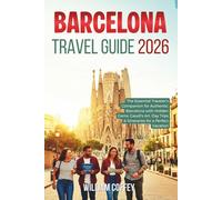 Barcelona Travel Guide 2026: The Essential Traveler's Companion for Authentic Barcelona with Hidden Gems, Gaudí's Art, Day Trips & Itineraries for a Perfect Vacation