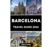 BARCELONA TRAVEL GUIDE 2026: The Ultimate Guide to Spain’s Mediterranean Gem