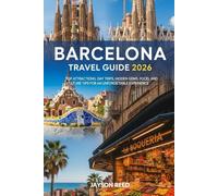 Barcelona Travel Guide 2026: Top Attractions, Day Trips, Hidden Gems, Food, and Culture Tips for an Unforgettable Experience