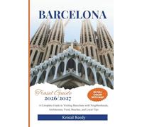 BARCELONA TRAVEL GUIDE: A Complete Guide to Visiting Barcelona with Neighborhoods, Architecture, Food, Beaches, and Local Tips (FULL COLOR WITH MAP)