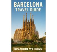 BARCELONA TRAVEL GUIDE: AN ESSENTIAL RESOURCES, ITINERARIES & SUSTAINABLE TRAVEL GUIDE