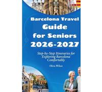 Barcelona Travel Guide for Seniors 2026-2027: Step-by-Step Itineraries for Exploring Barcelona Comfortably (ULTIMATE TOURIST GUIDEBOOK)