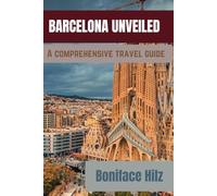 BARCELONA UNVEILED: A Comprehensive Travel Guide