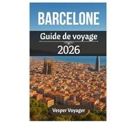 Barcelone Guide de voyage 2026: Découvrez les merveilles architecturales, les rivages méditerranéens, les mystères gothiques et les joyaux cachés du quartier de la capitale légendaire de la Catalogne