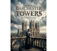 Barchester Towers: by Anthony Trollope