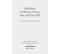 Bardaisan on Human Nature, Fate, and Free Will: The Book of the Laws of Countries (Scripta Antiquitatis Posterioris ad Ethicam REligionemque pertinentia)