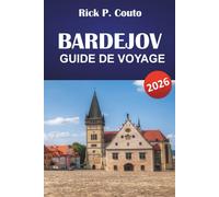 BARDEJOV GUIDE DE VOYAGE 2026: Découvrez des sites historiques, la cuisine locale, des activités de plein air et des expériences culturelles en Slovaquie