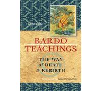 Bardo Teachings: The Way of Death and Rebirth
