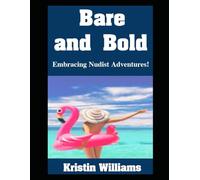 Bare and Bold: Embracing Nudist Adventures! (Naked Living)