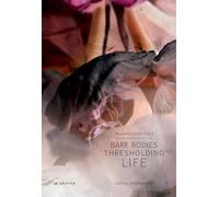 Bare Bodies - Thresholding Life (Edition Angewandte)