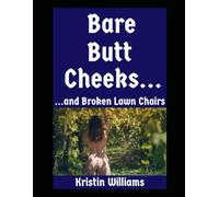 Bare Butt Cheeks…and Broken Lawn Chairs: A Hilarious Real-Life Nudist Story Straight From Seattle!: 11 (The Nude Living Chronicles)