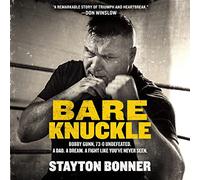 Bare Knuckle: Bobby Gunn, 73-0 Undefeated. a Dad. a Dream. a Fight Like You’ve Never Seen.