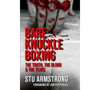 Bare Knuckle Boxing: The Truth, The Blood & The Tears