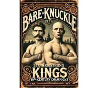 Bare Knuckle Kings: 19th Century Champions (Bare Knuckle Boxing)