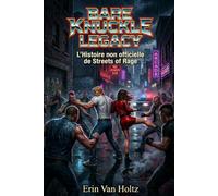Bare Knuckle Legacy: L' Historie Non Officielle de Streets of Rage (Légendes Vidéoludiques)