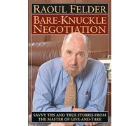 Bare-Knuckle Negotiation: Savvy Tips and True Stories from the Master of Give-and-Take