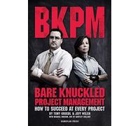 Bare Knuckled Project Management: How to Succeed at Every Project