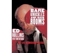 Bare Knuckles and Back Rooms: My Life in American Politics