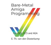 Bare-Metal Amiga Programming: For OCS, ECS and AGA
