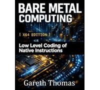 Bare Metal Computing X64 Edition: Low Level Coding of Native Instructions