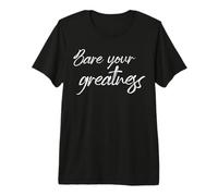 Bare Your Greatness Motivational Self Help Empowerment Quote Premium T-Shirt