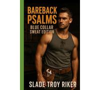Bareback Psalms: Blue Collar Sweat Edition: A Collection of Short Stories